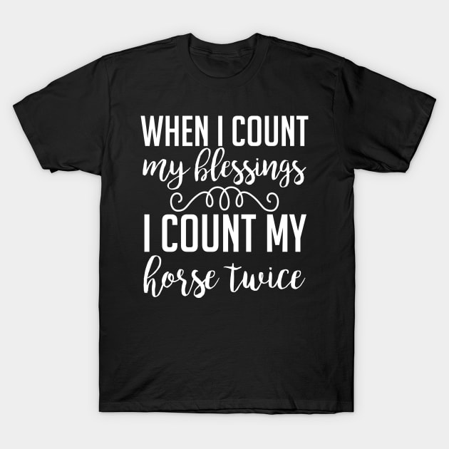 when i count my blessings i count my horse twice T-Shirt by doctor ax